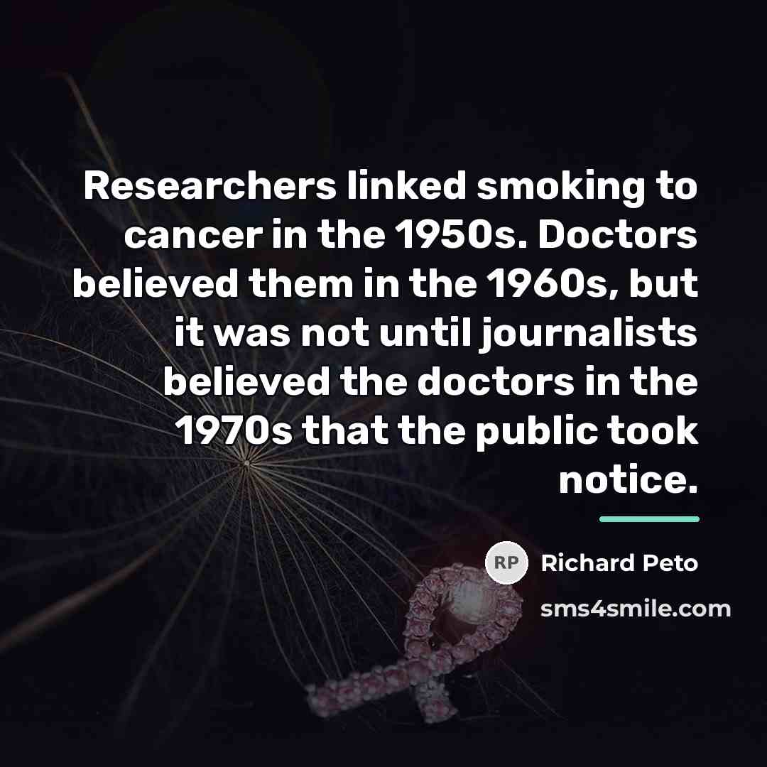 “Researchers linked smoking to cancer in the 1950s. Doctors believed…” quote by Richard Peto