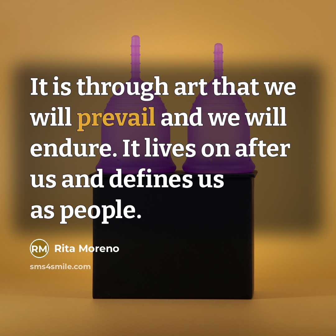“It is through art that we will prevail and we…” quote by Rita Moreno