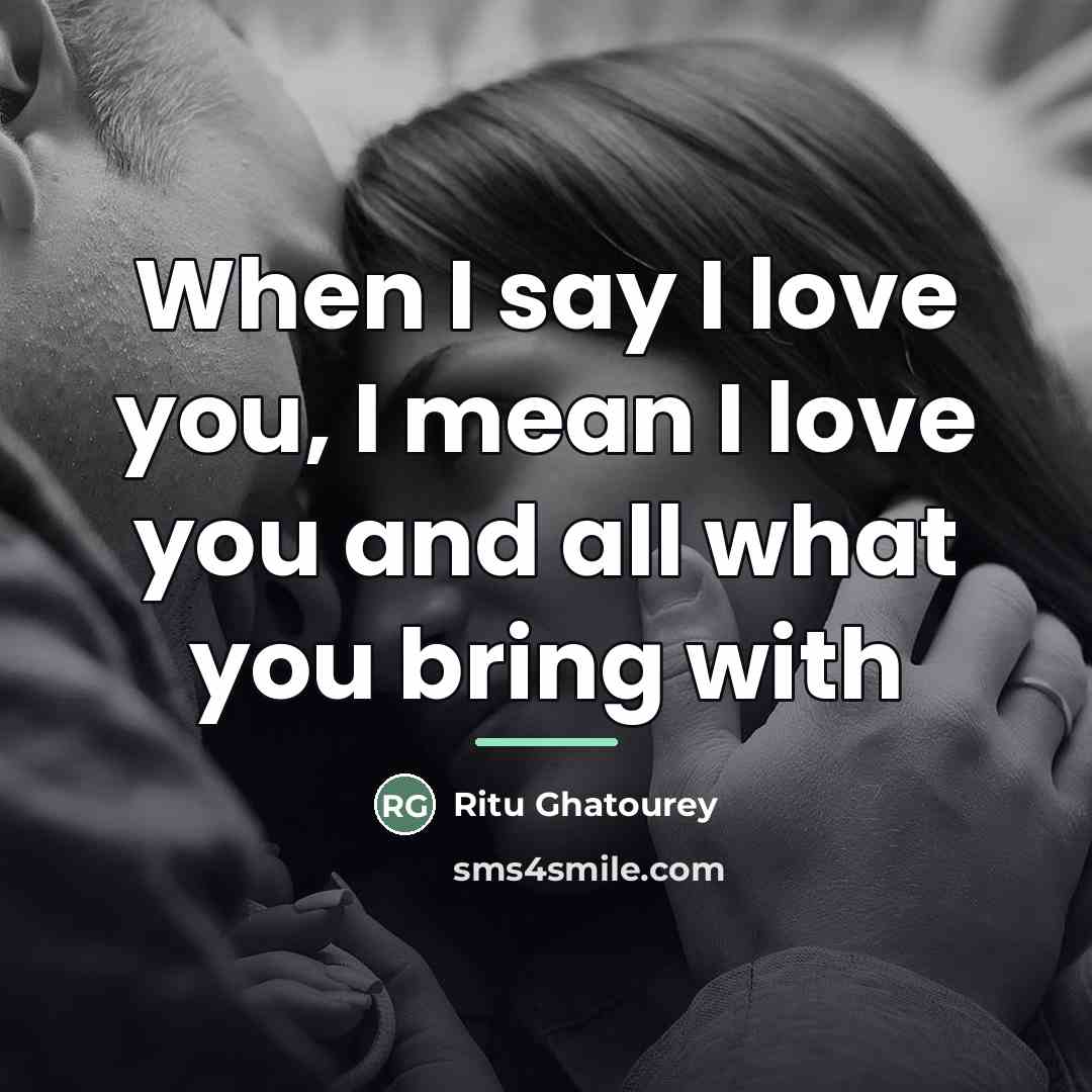 “When I say I love you, I mean I love…” quote by Ritu Ghatourey