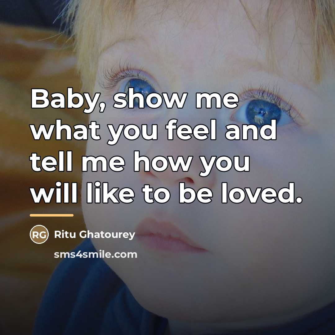 “Baby, show me what you feel and tell me how…” quote by Ritu Ghatourey