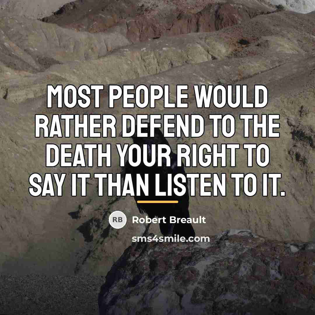 “Most people would rather defend to the death your right…” quote by Robert Breault