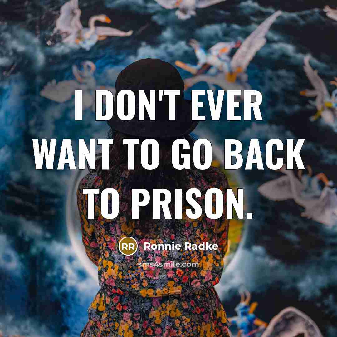 “I don't ever want to go back to prison.…” quote by Ronnie Radke