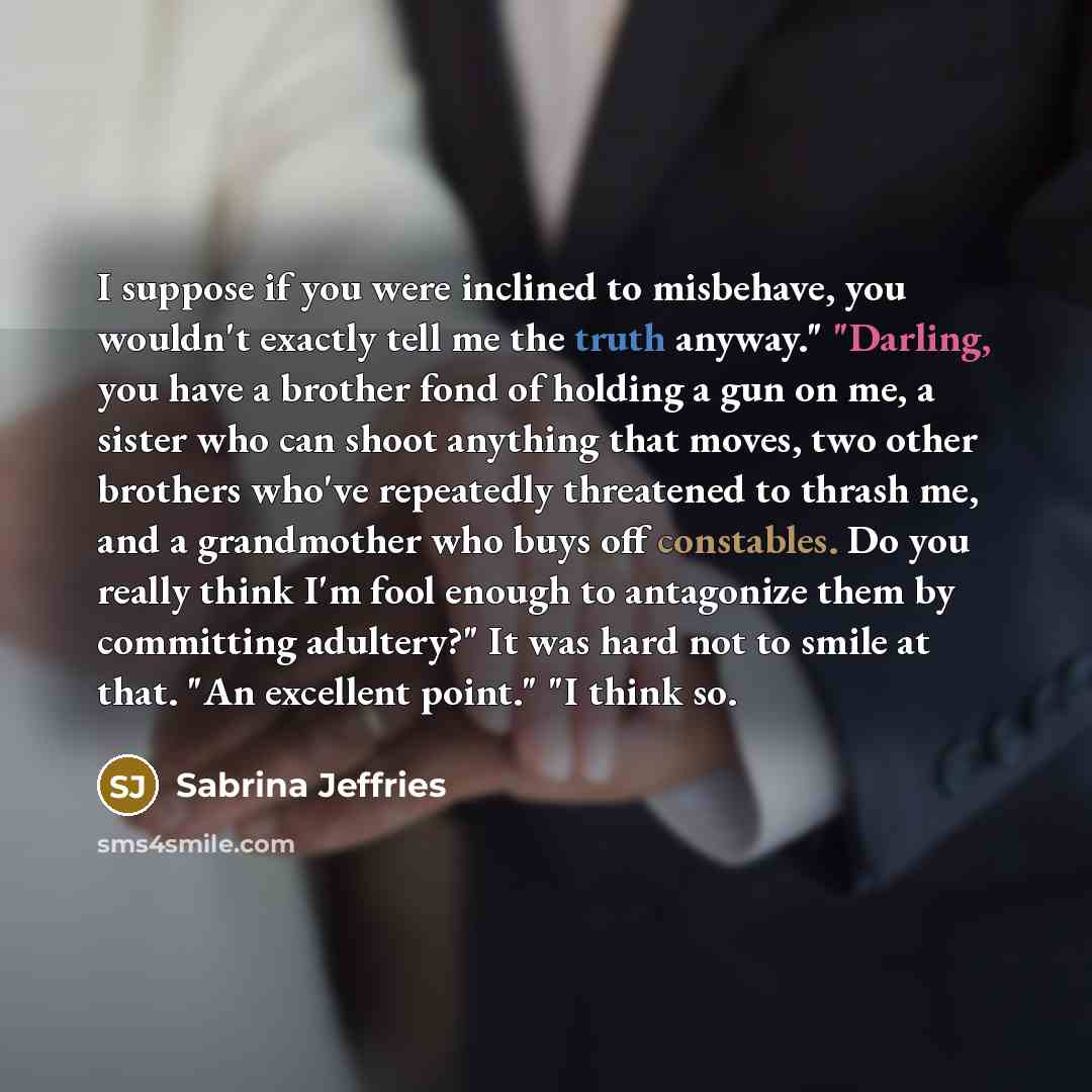 “I suppose if you were inclined to misbehave, you wouldn't…” quote by Sabrina Jeffries