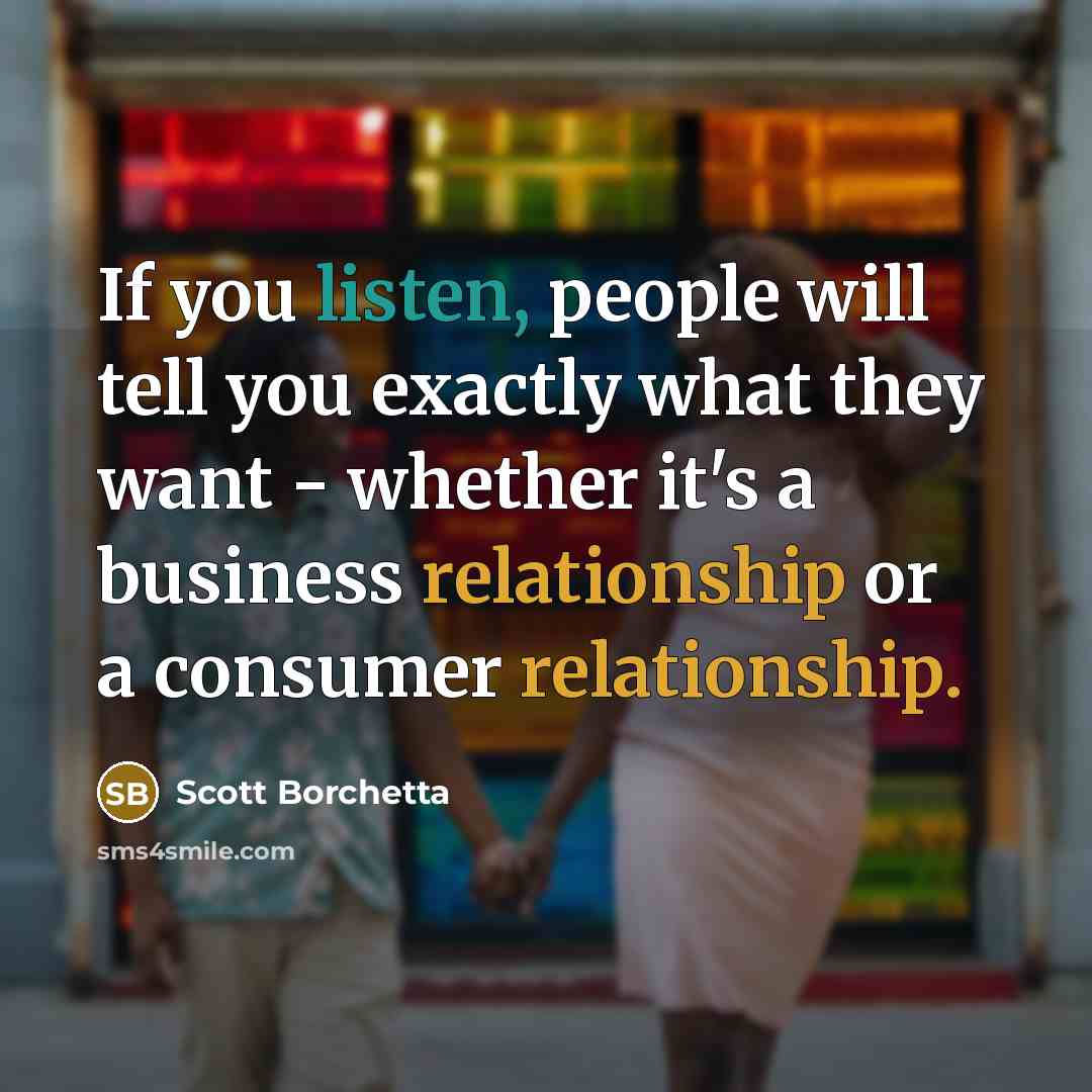 “If you listen, people will tell you exactly what they…” quote by Scott Borchetta
