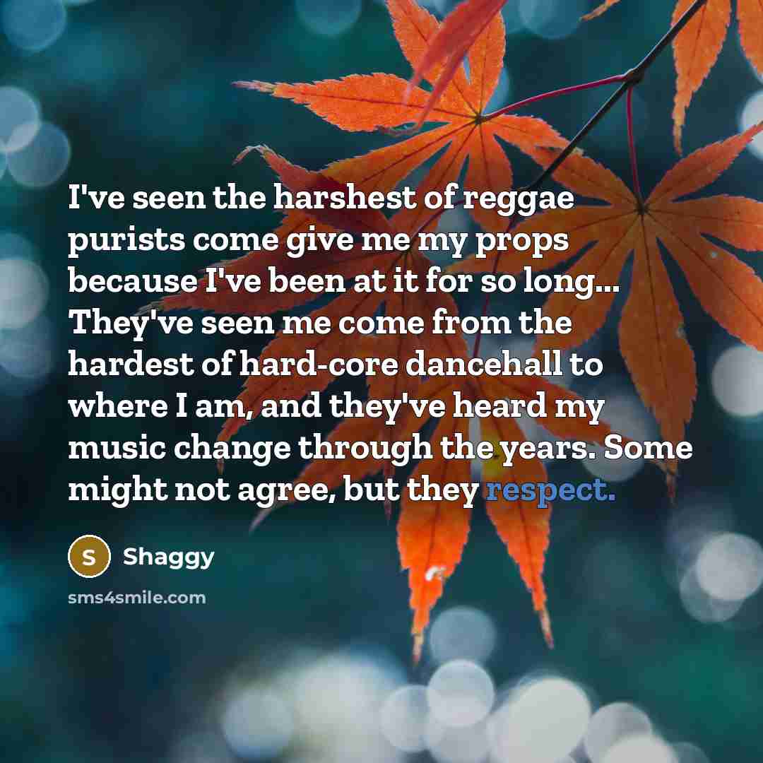 “I've seen the harshest of reggae purists come give me…” quote by Shaggy