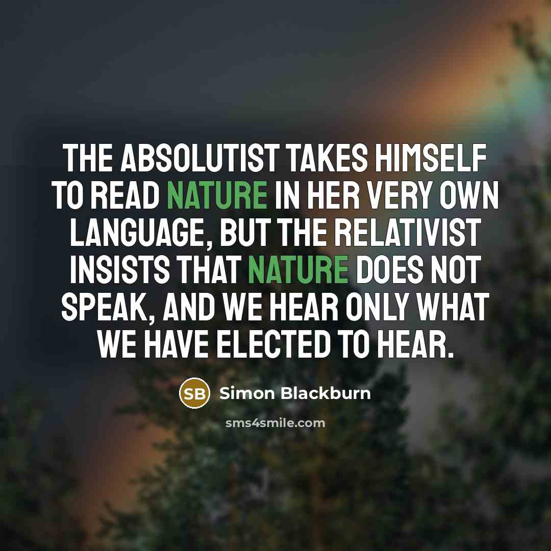 “The absolutist takes himself to read nature in her very…” quote by Simon Blackburn