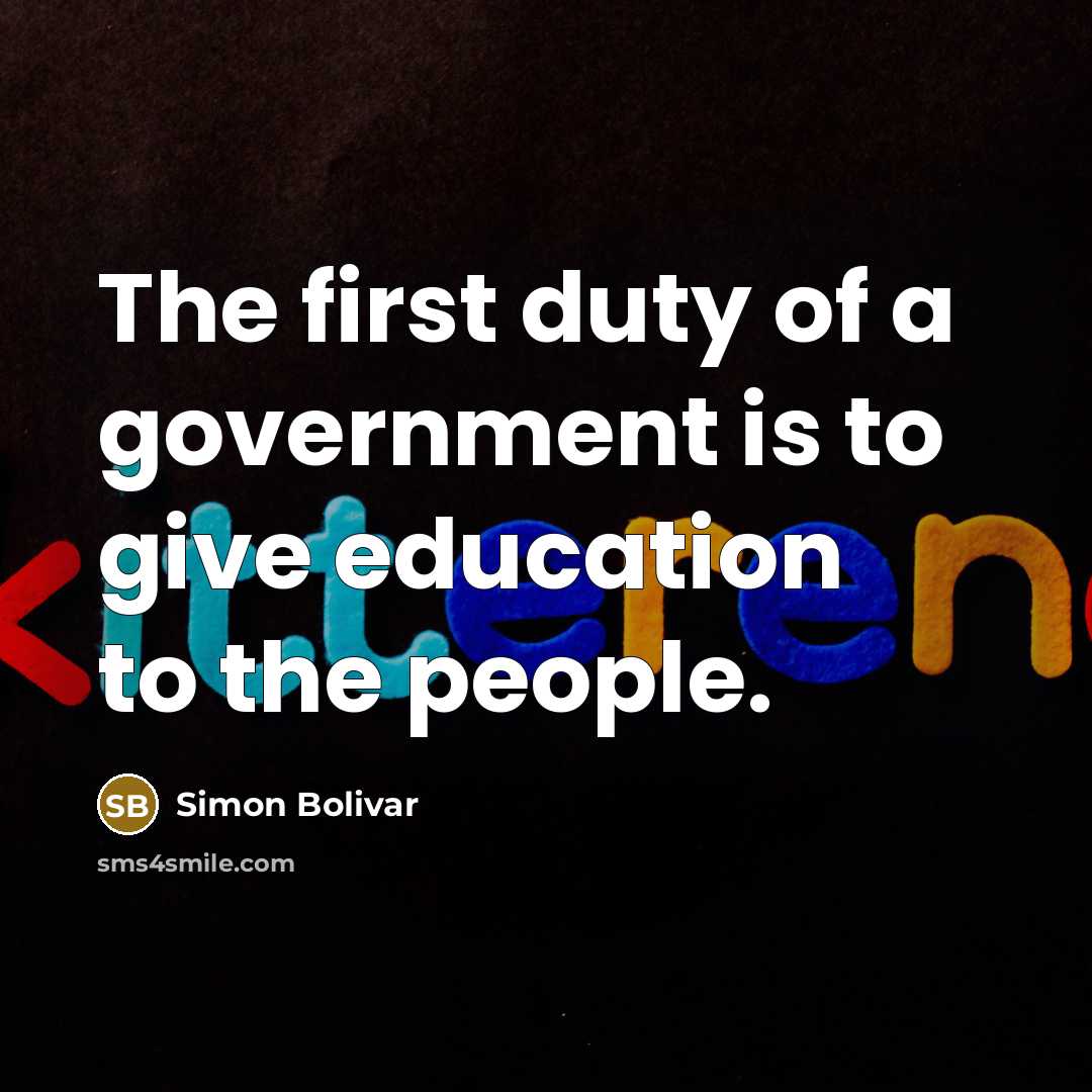 “The first duty of a government is to give education…” quote by Simon Bolivar