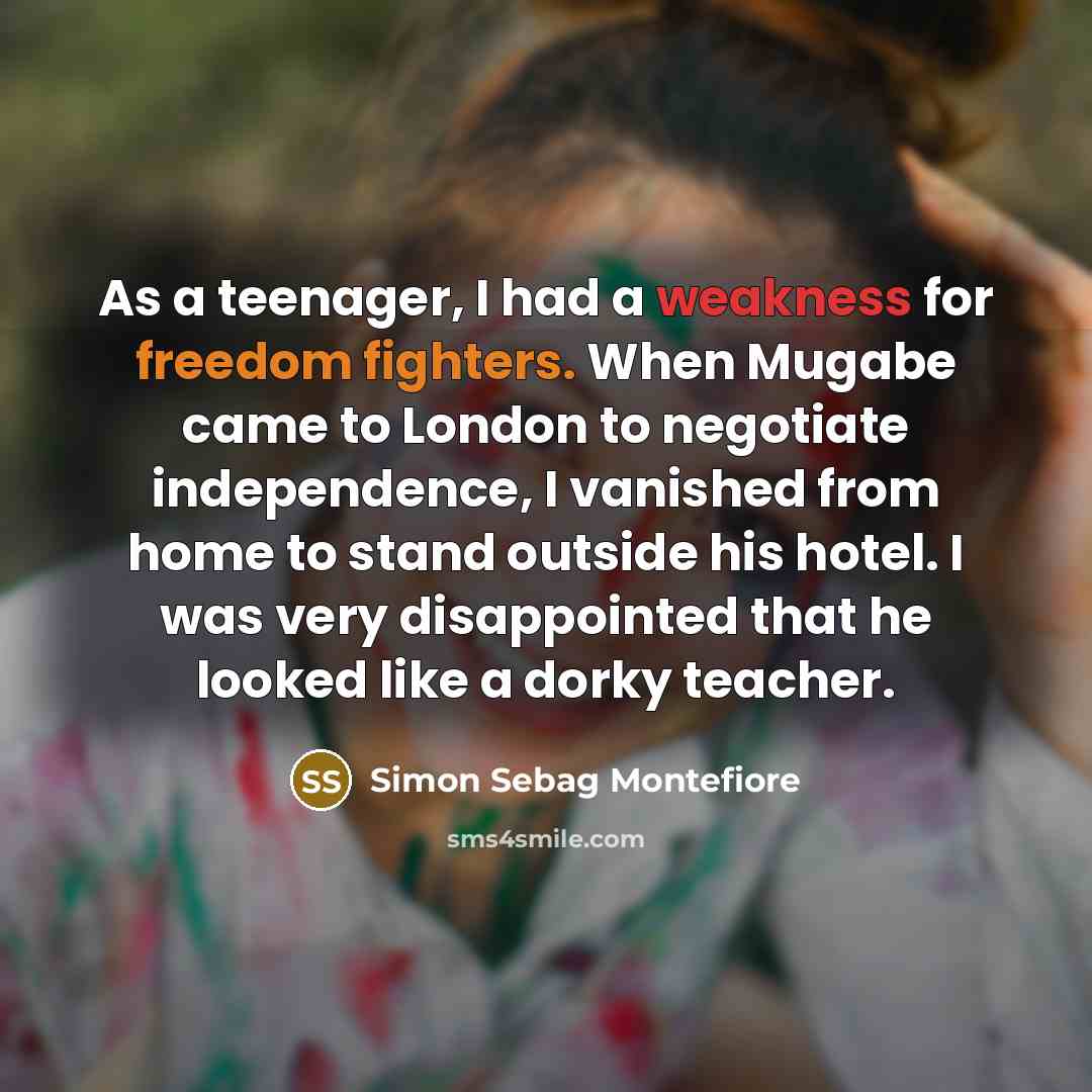 “As a teenager, I had a weakness for freedom fighters.…” quote by Simon Sebag Montefiore