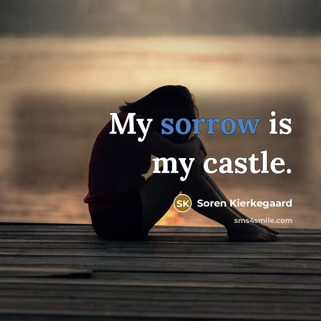“My sorrow is my castle.…” quote by Soren Kierkegaard