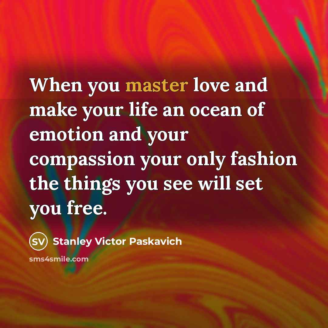 “When you master love and make your life an ocean…” quote by Stanley Victor Paskavich