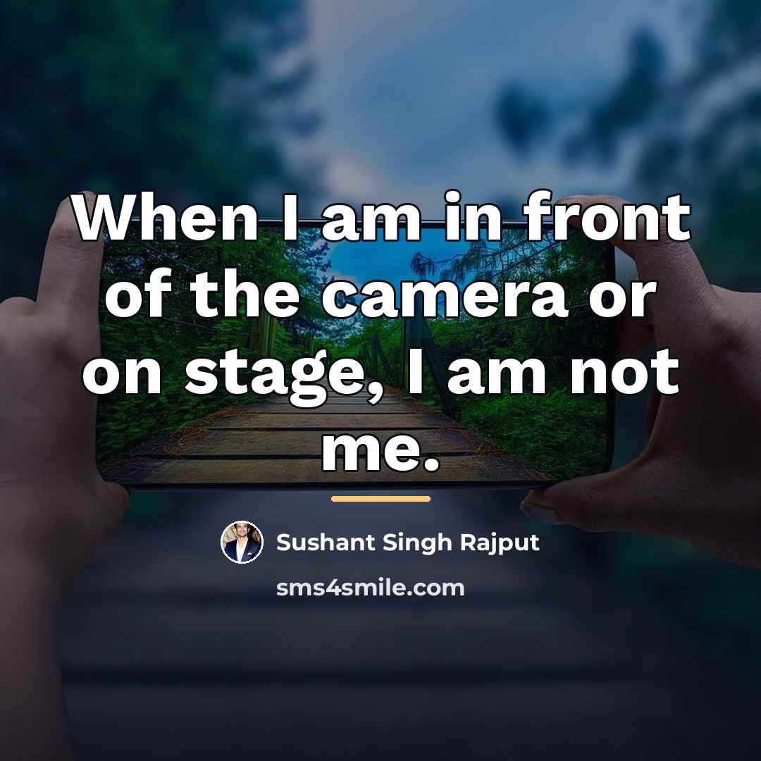 “When I am in front of the camera or on…” quote by Sushant Singh Rajput