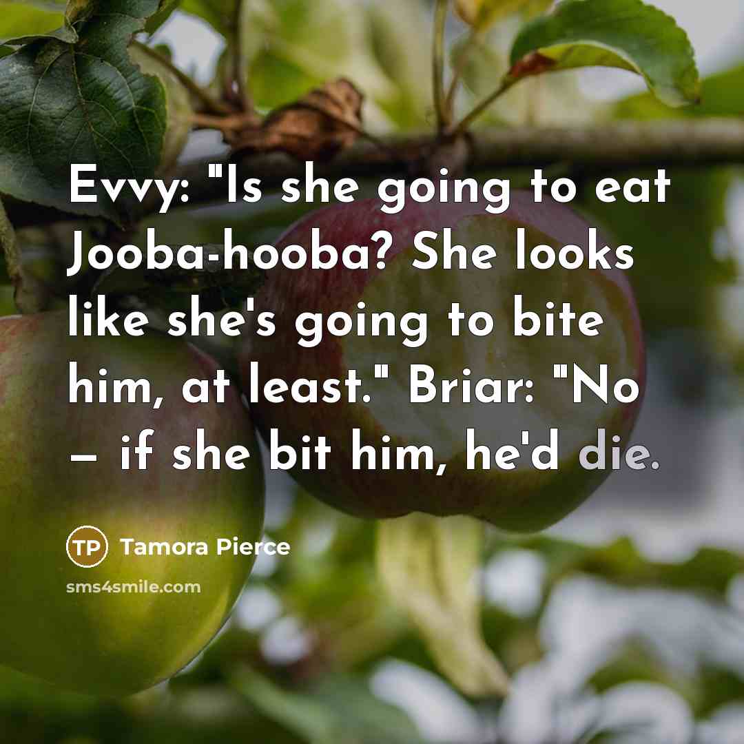 “Evvy: "Is she going to eat Jooba-hooba? She looks like…” quote by Tamora Pierce