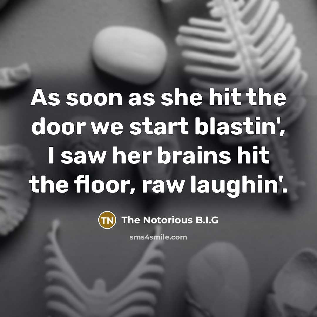 “As soon as she hit the door we start blastin',…” quote by The Notorious B.I.G