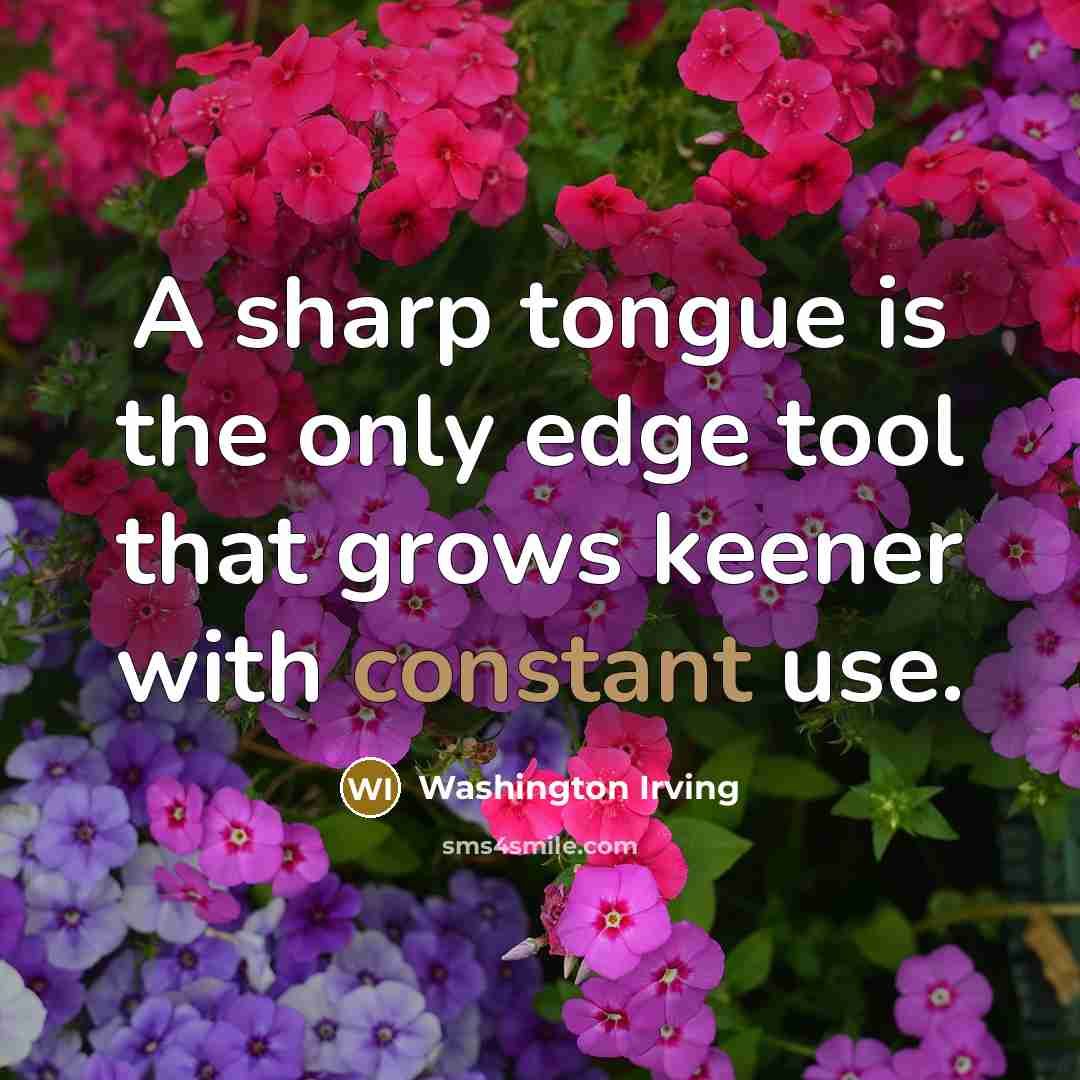 “A sharp tongue is the only edge tool that grows…” quote by Washington Irving