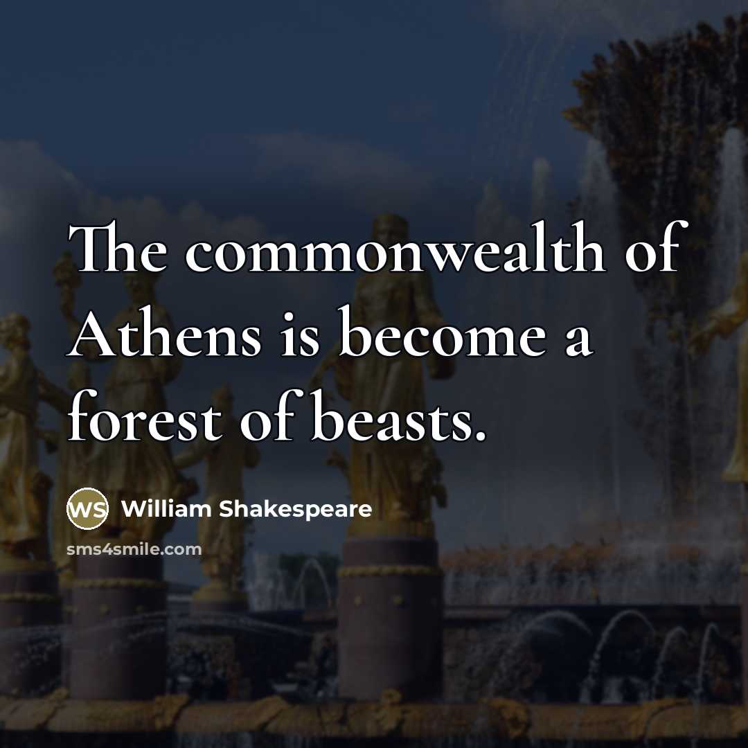 “The commonwealth of Athens is become a forest of beasts.…” quote by William Shakespeare
