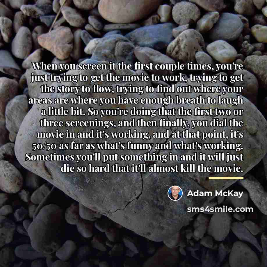 “When you screen it the first couple times, you're just…” quote by Adam McKay