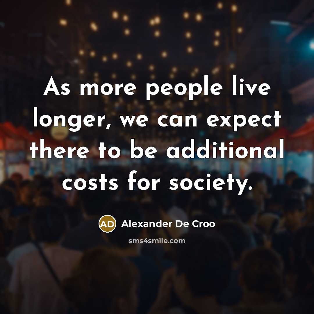 “As more people live longer, we can expect there to…” quote by Alexander De Croo