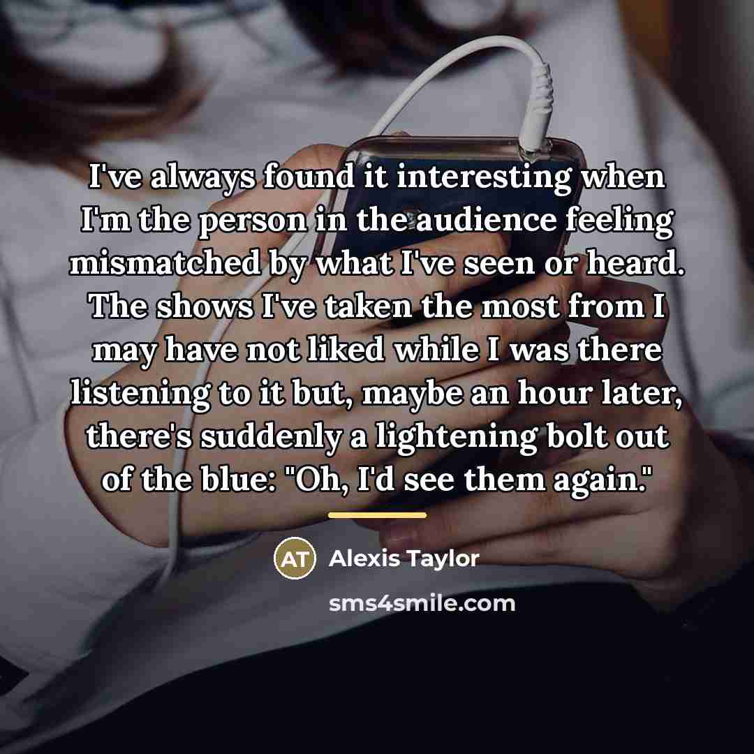 “I've always found it interesting when I'm the person in…” quote by Alexis Taylor