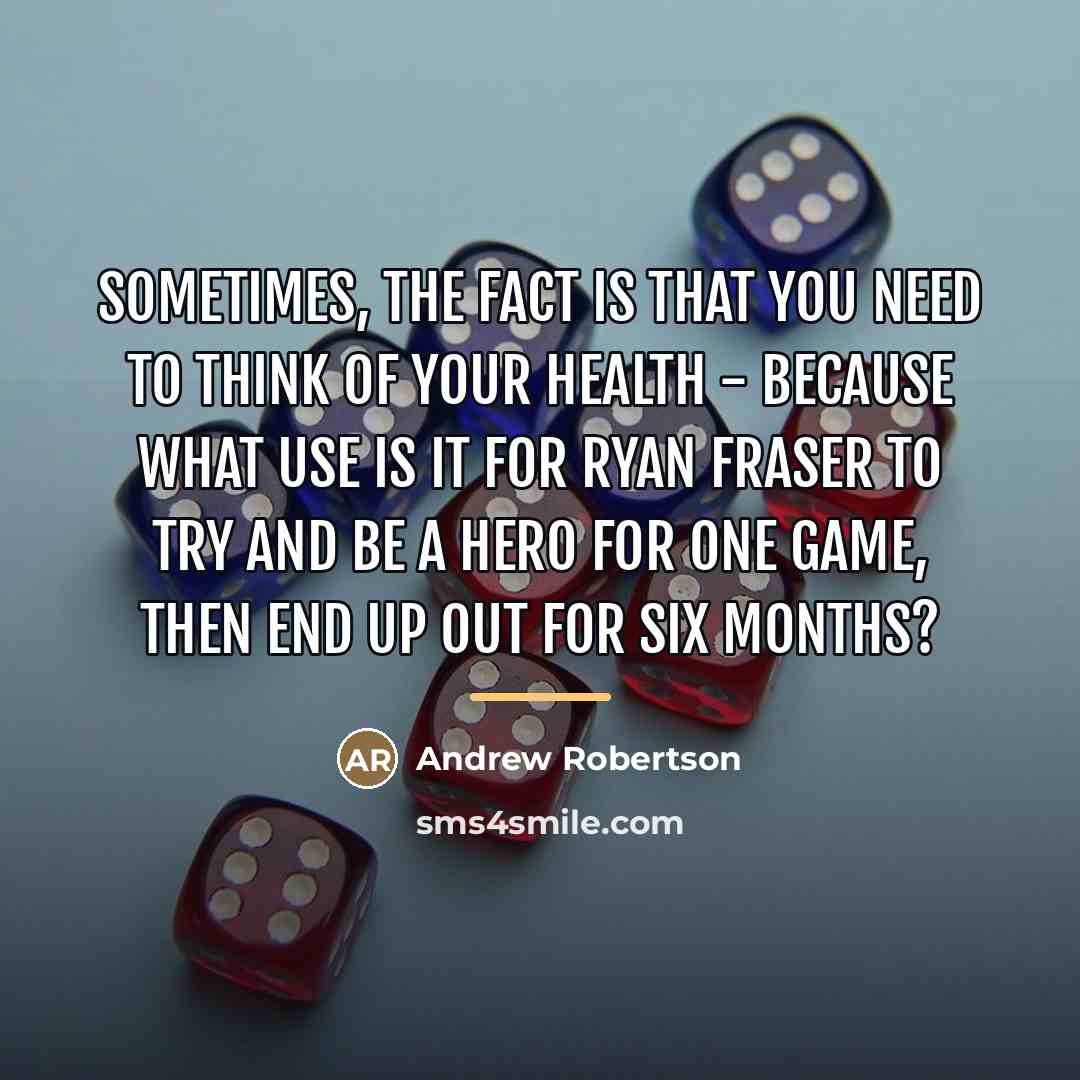 “Sometimes, the fact is that you need to think of…” quote by Andrew Robertson