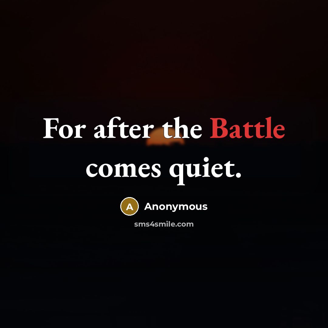 “For after the Battle comes quiet.…” quote by Anonymous
