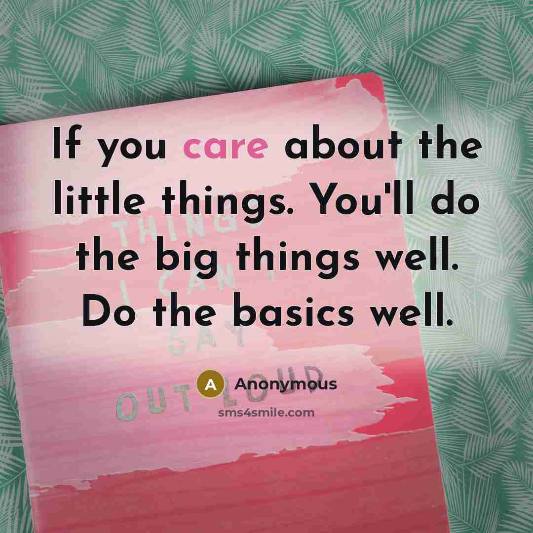 “If you care about the little things. You'll do the…” quote by Anonymous