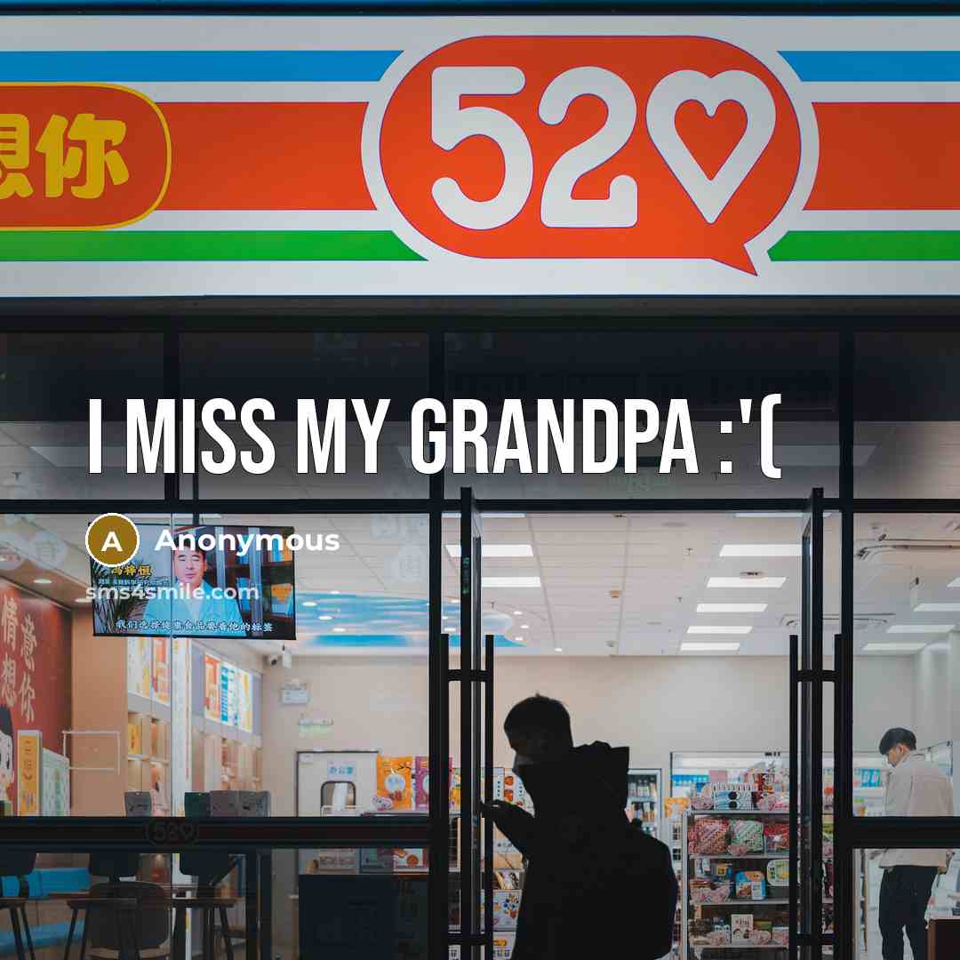 “I miss my grandpa :'(” quote by Anonymous