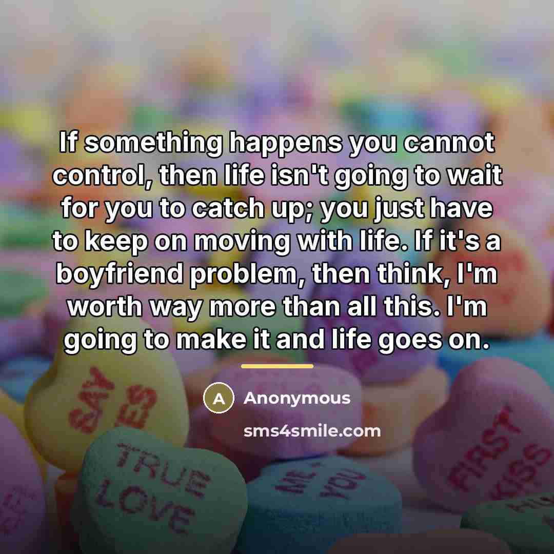 “If something happens you cannot control, then life isn't going…” quote by Anonymous