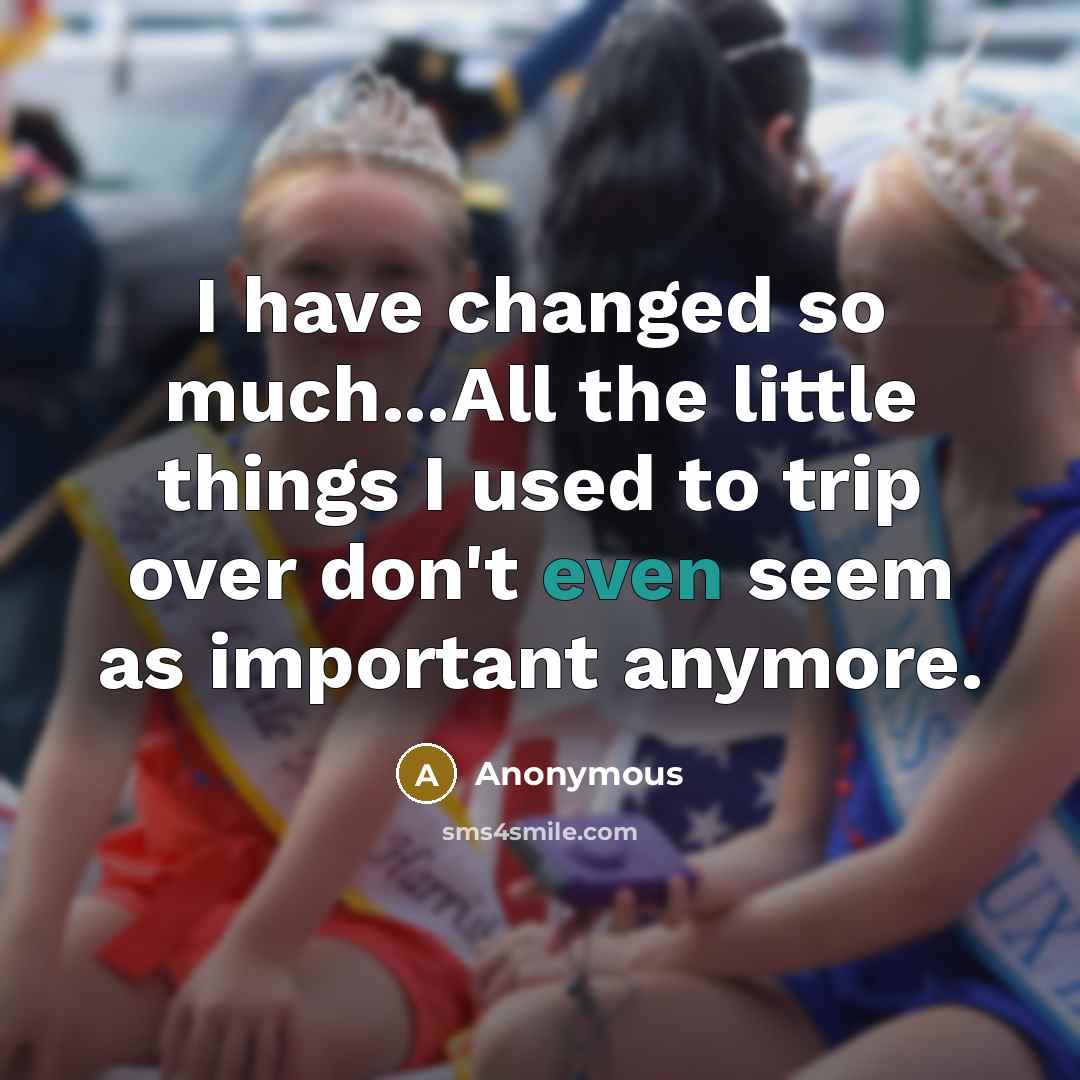 “I have changed so much...All the little things I used…” quote by Anonymous
