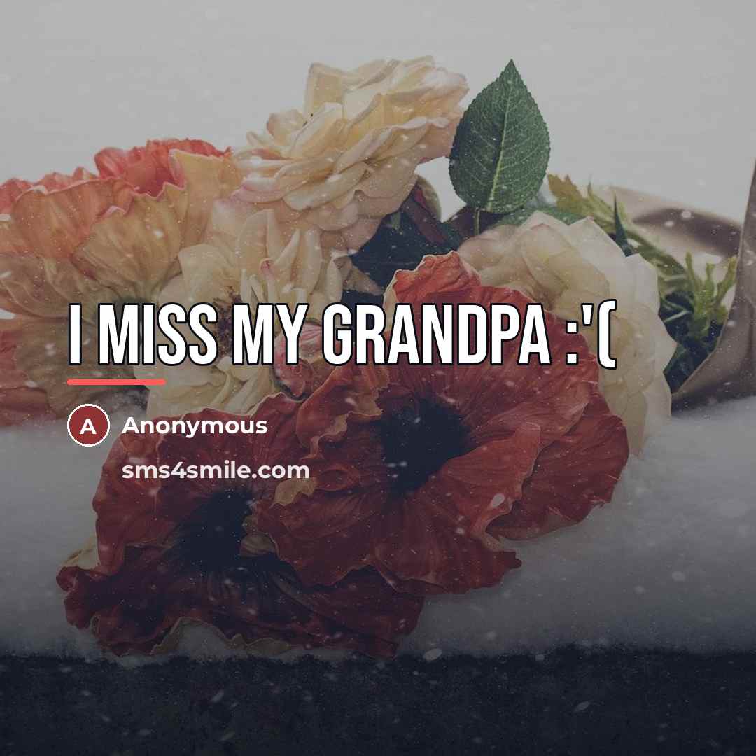 “I miss my grandpa :'(…” quote by Anonymous