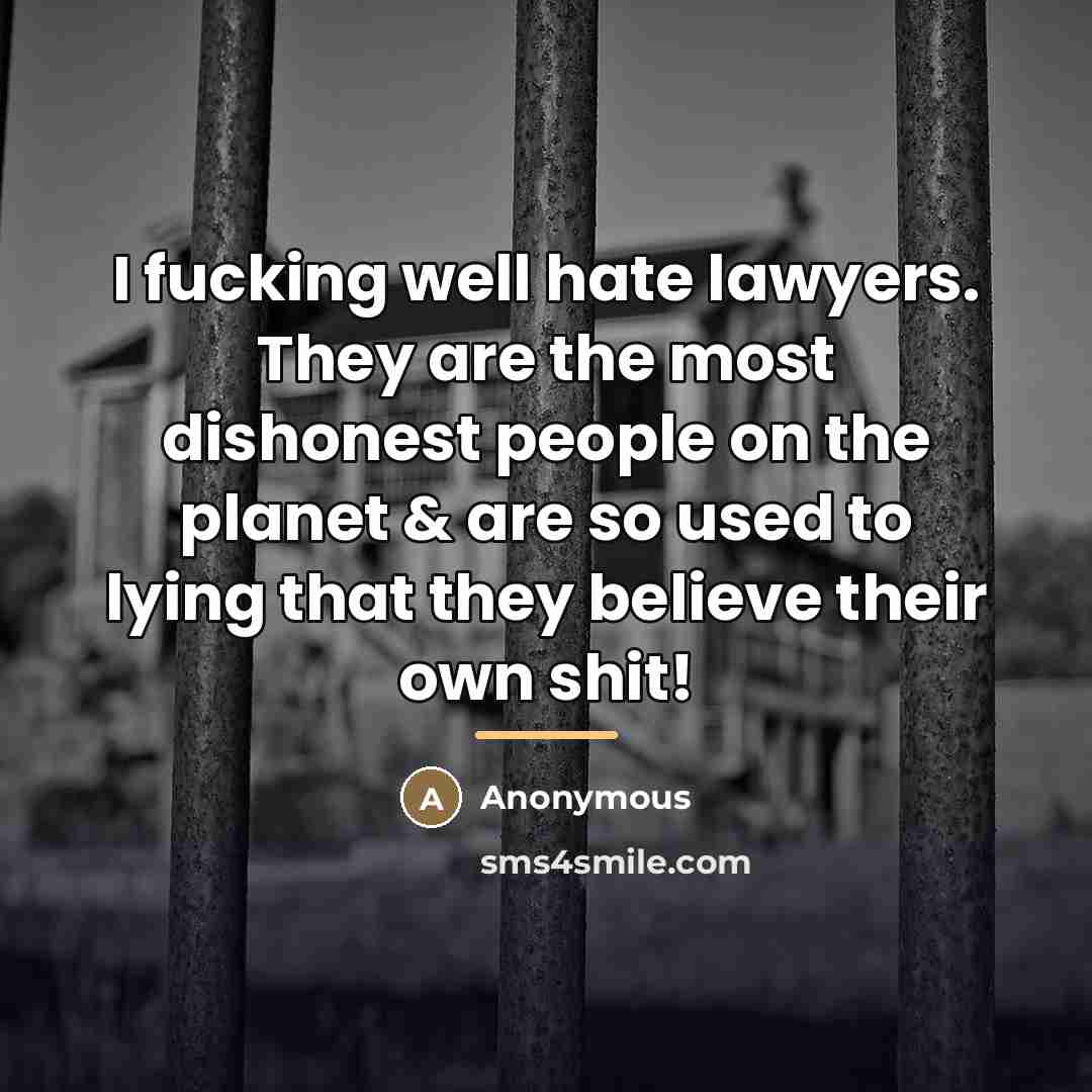 “I fucking well hate lawyers. They are the most dishonest…” quote by Anonymous