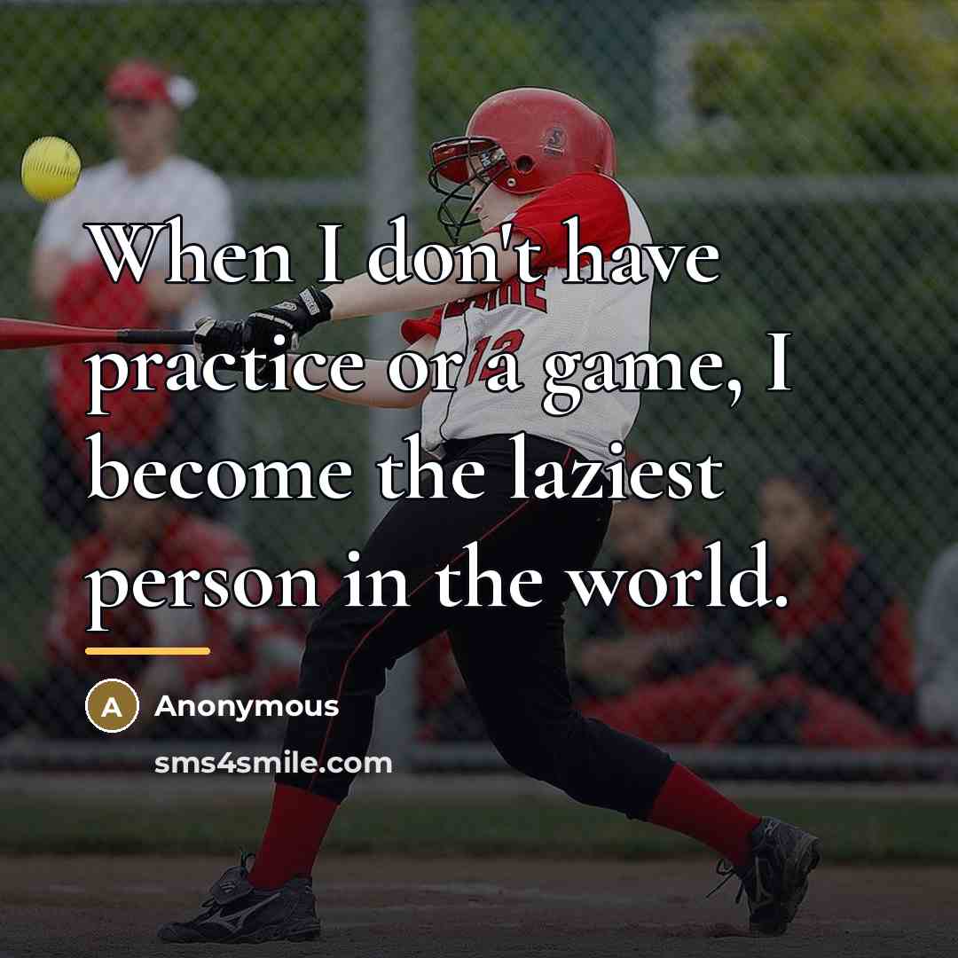 “When I don't have practice or a game, I become…” quote by Anonymous