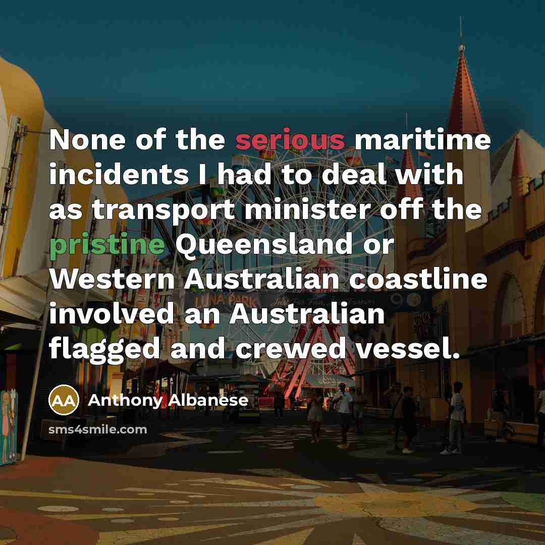 “None of the serious maritime incidents I had to deal…” quote by Anthony Albanese