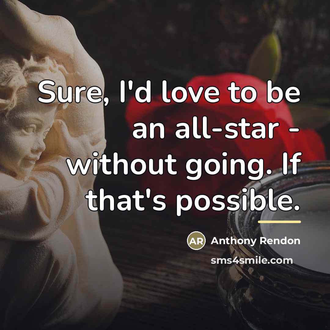 “Sure, I'd love to be an all-star - without going.…” quote by Anthony Rendon
