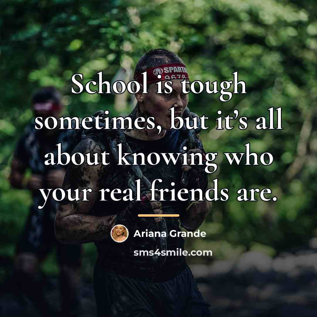 “School is tough sometimes, but it’s all about knowing who…” quote by Ariana Grande
