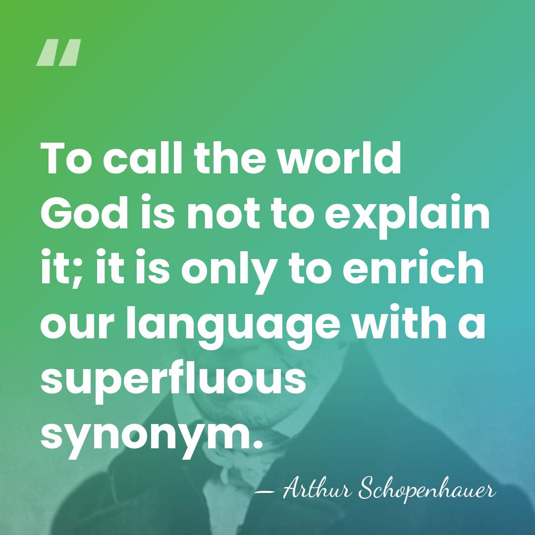 To call the world God is not to explain it; it is&hellip; - Arthur Schopenhauer