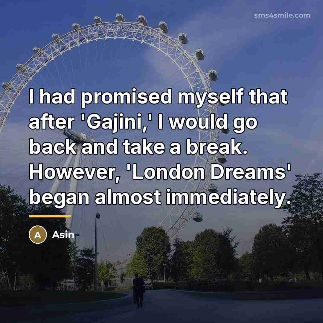 “I had promised myself that after 'Gajini,' I would go…” quote by Asin
