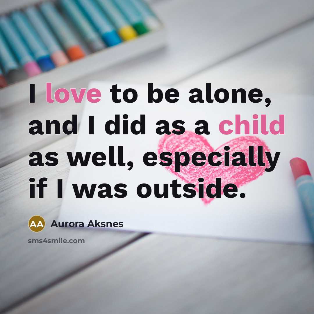“I love to be alone, and I did as a child as well, especially if I was outside.” quote by Aurora Aksnes