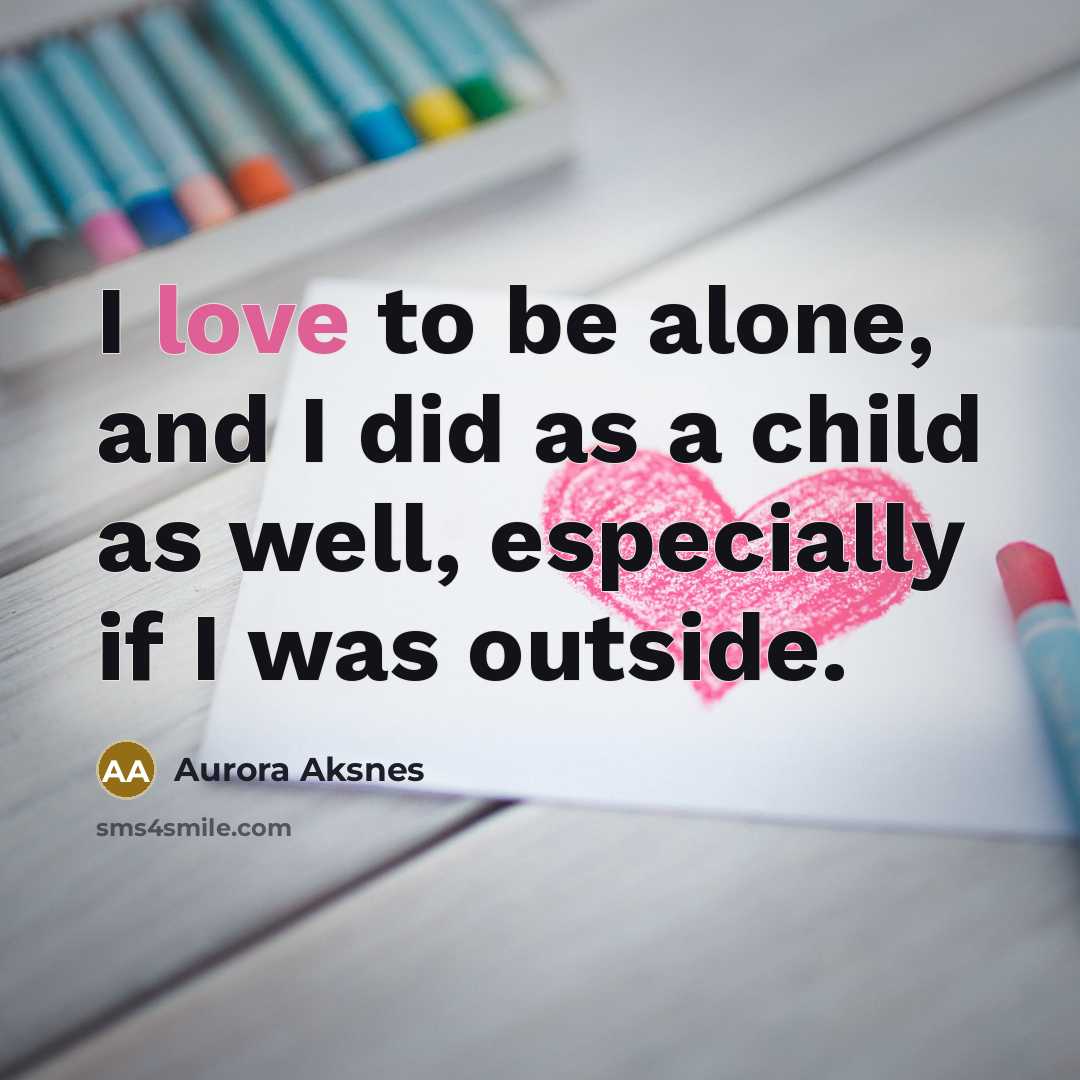 “I love to be alone, and I did as a…” quote by Aurora Aksnes