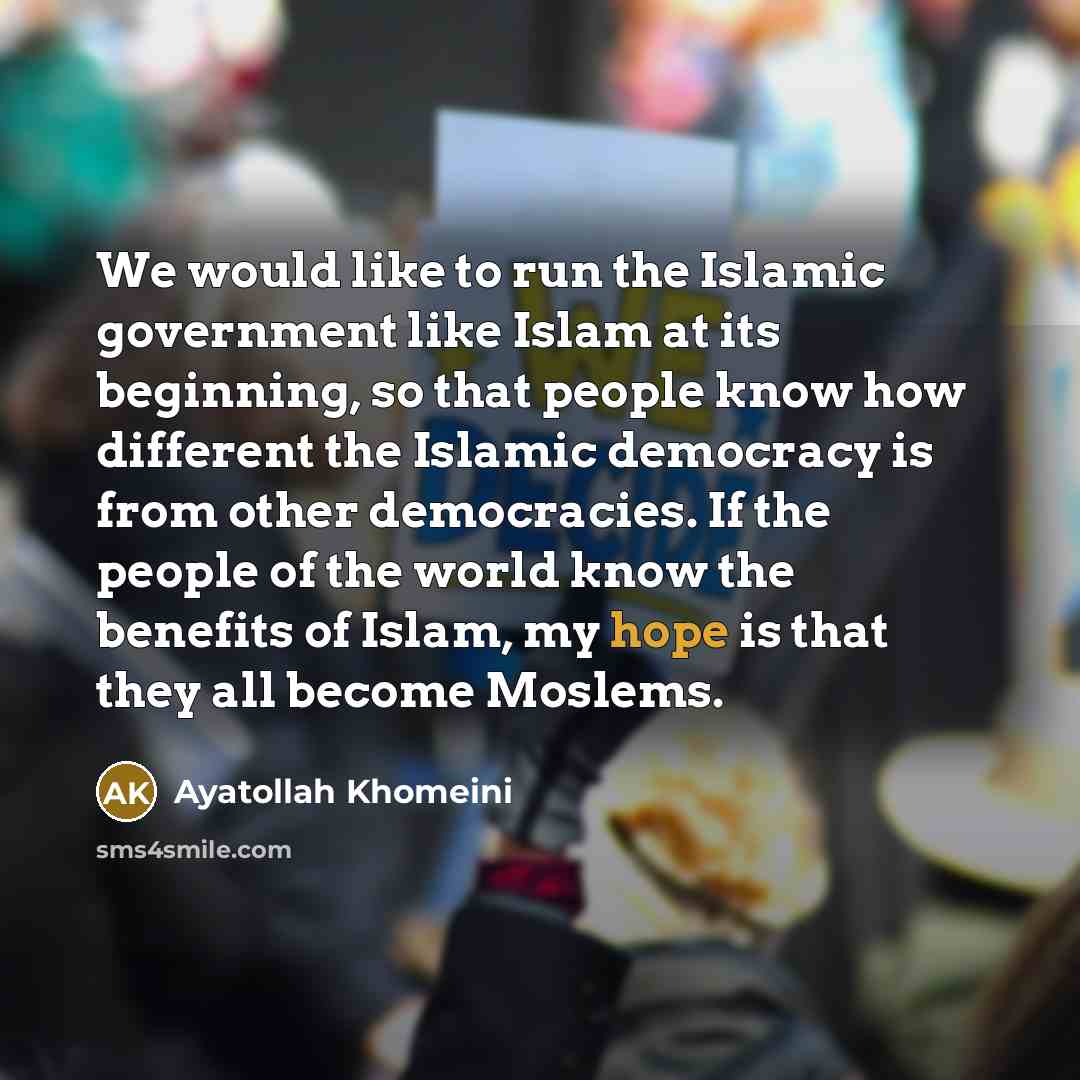 “We would like to run the Islamic government like Islam…” quote by Ayatollah Khomeini