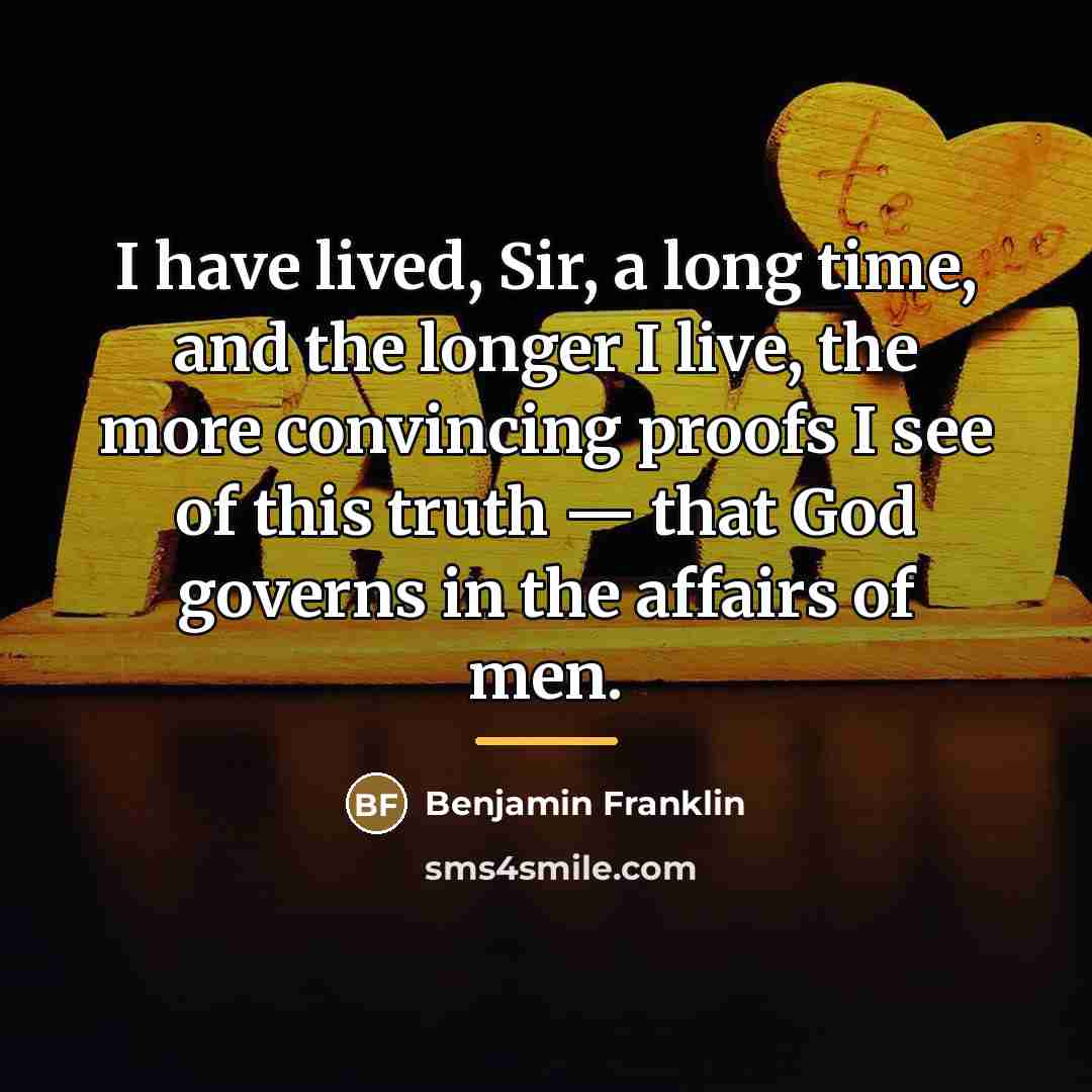 “I have lived, Sir, a long time, and the longer…” quote by Benjamin Franklin