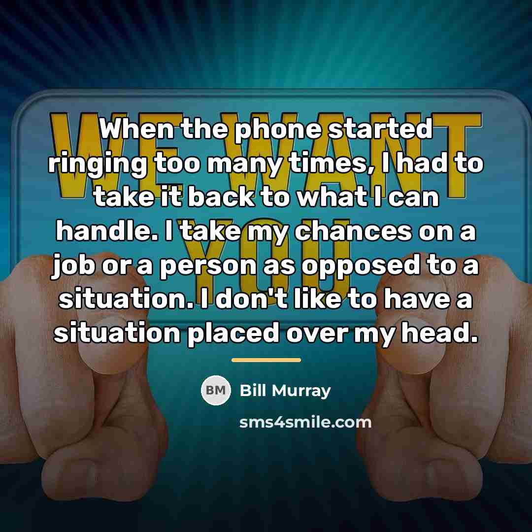 “When the phone started ringing too many times, I had…” quote by Bill Murray