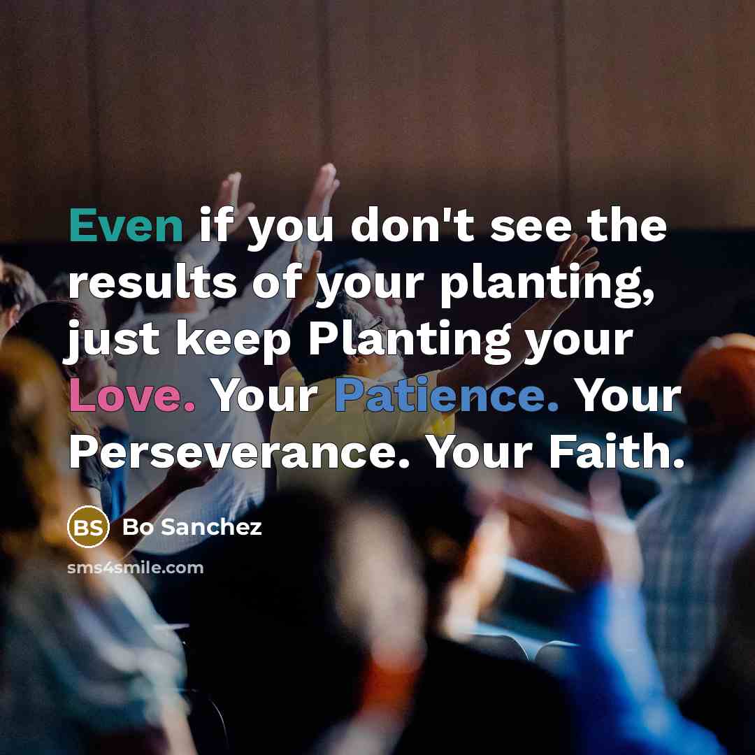 “Even if you don't see the results of your planting,…” quote by Bo Sanchez