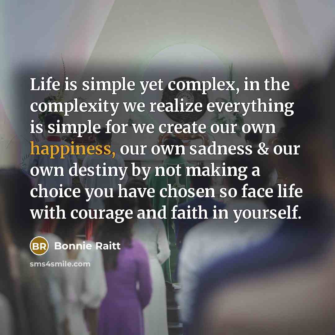 “Life is simple yet complex, in the complexity we realize…” quote by Bonnie Raitt