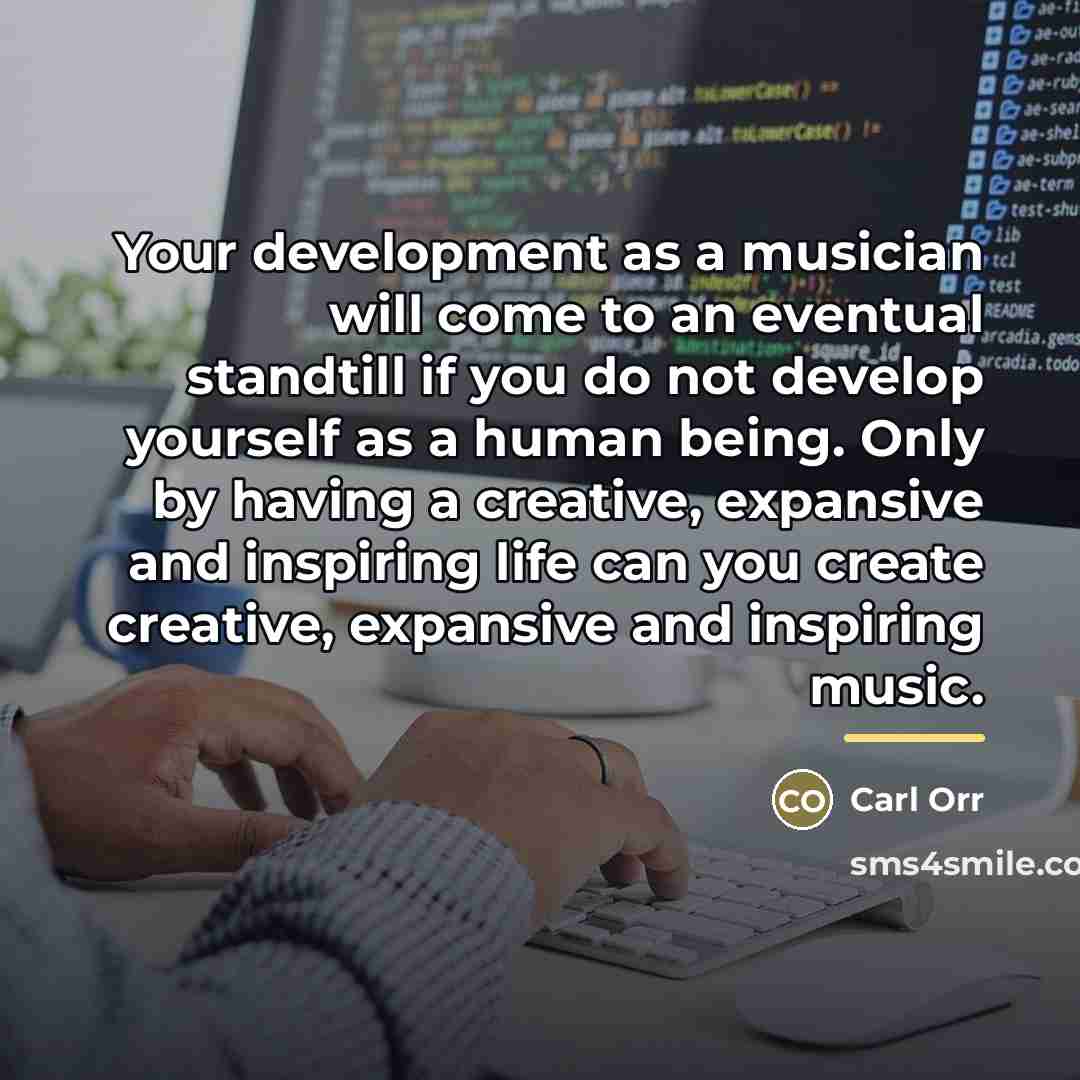 “Your development as a musician will come to an eventual…” quote by Carl Orr