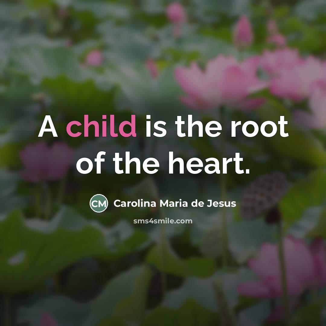 “A child is the root of the heart.…” quote by Carolina Maria de Jesus