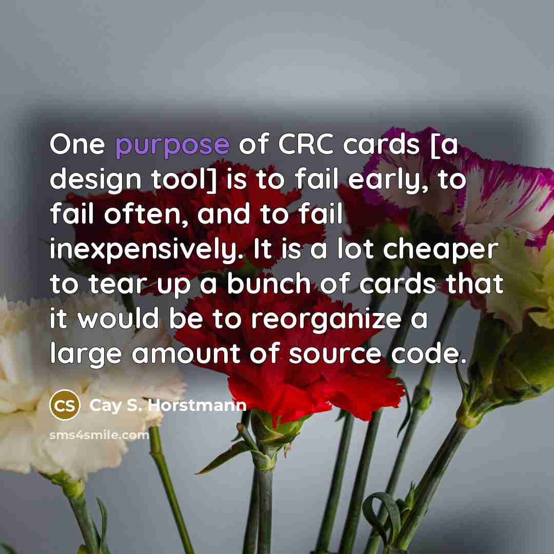 “One purpose of CRC cards [a design tool] is to…” quote by Cay S. Horstmann