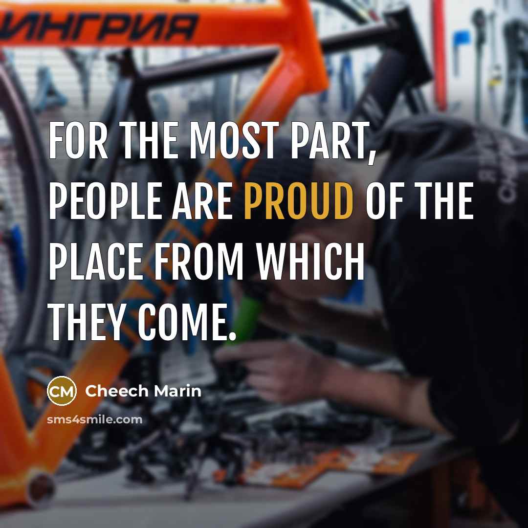 “For the most part, people are proud of the place…” quote by Cheech Marin