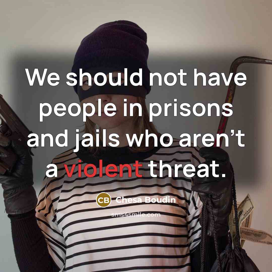 “We should not have people in prisons and jails who…” quote by Chesa Boudin