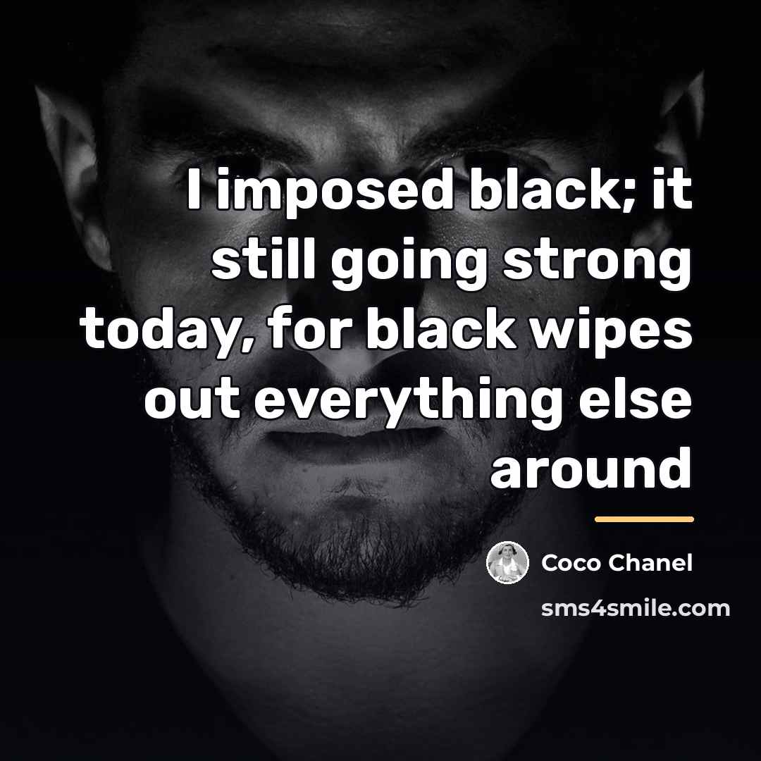 “I imposed black; it still going strong today, for black…” quote by Coco Chanel