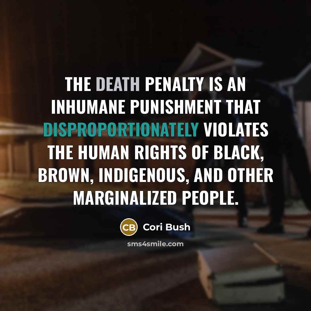 “The death penalty is an inhumane punishment that disproportionately violates…” quote by Cori Bush